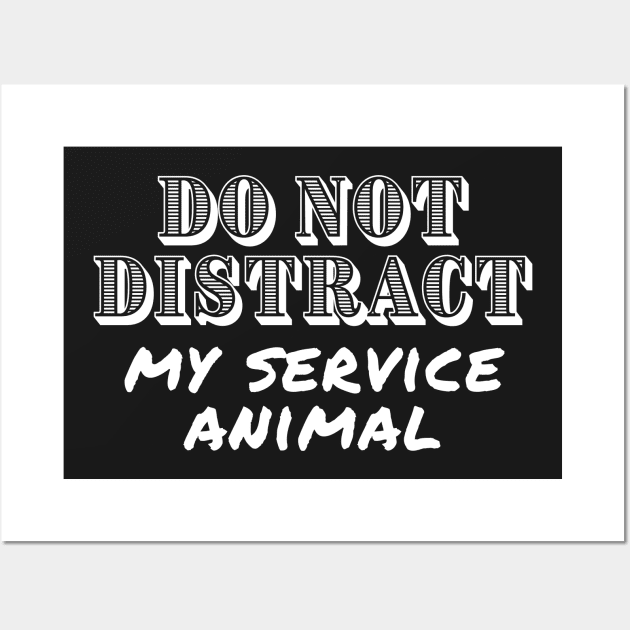 Do Not Distract My Service Animal - Guide Dog - Service Dog - White Design for Dark Background Wall Art by SayWhatYouFeel